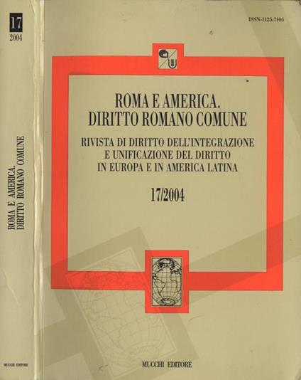 Roma e America. Diritto romano comune n. 17 del 2004. Rivista di diritto dell' integrazione e unificazione del diritto in Europa e in America Latina - copertina