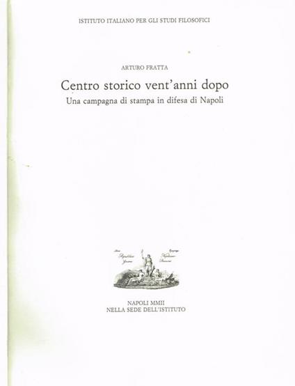 Centro Storico Vent'Anni Dopo. Una Campagna Di Stampa In Difesa Di Napoli - Arturo Fratta - copertina