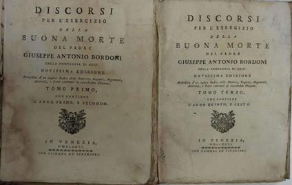 Discorsi per l' esercizio della Buona morte. Arricchita d' un copioso Indice delle Materie, Regioni, Argomenti, Autorità, e fatti contenuti in ciaschedun Discorso - Giuseppe Antonio Bordoni - copertina