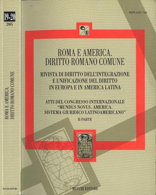 Roma e America. Diritto romano comune nn. 19 - 20 del 2005. Rivista di diritto dell' integrazione e unificazione del diritto in Europa e in America Latina. Atti del congresso internazionale Mundus Novus America, sistema giuridico latinoamericano II p - copertina