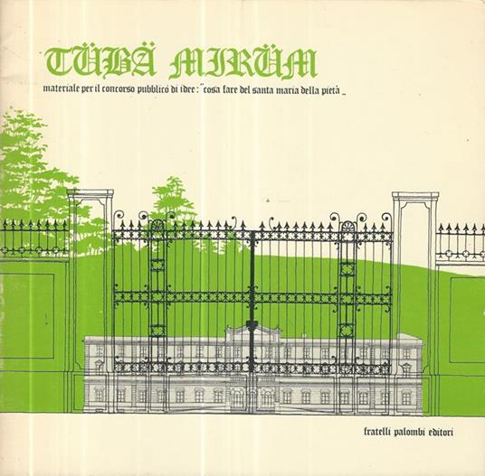 Tuba Mirum. Materiale per il concorso pubblico di idee Cosa fare del S. Maria Della Pietà - copertina