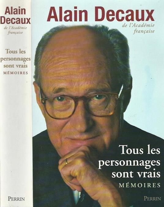 Tous les personnages sont vrais. Memoires - Alain Decaux - copertina