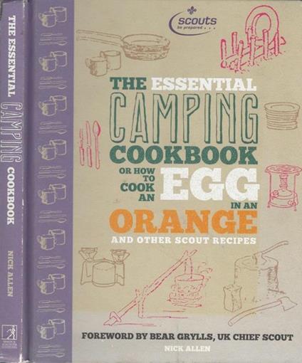 The essential camping cookbook. or how to cook an egg in an orange and other scout recipes - Nick Allen - copertina