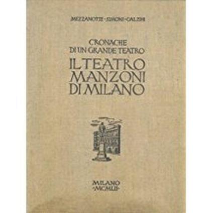 Cronache Di Un Grande Teatro. Il Teatro Manzoni Di Milano - Paolo Mezzanotte,Renato Simoni - copertina