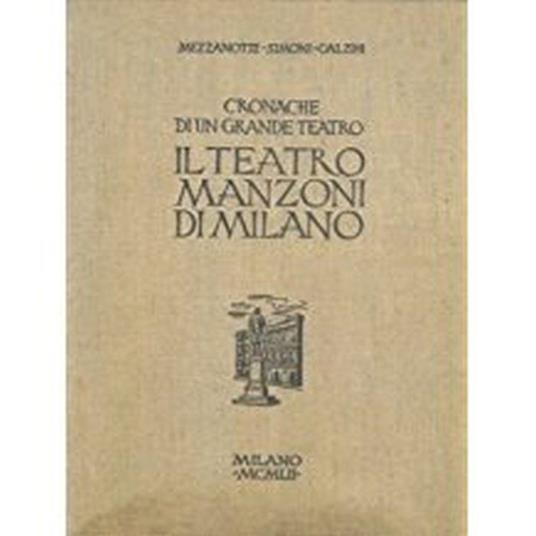 Cronache Di Un Grande Teatro. Il Teatro Manzoni Di Milano - Paolo Mezzanotte,Renato Simoni - copertina