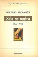 Solo Se Ombra E Altre Poesie (1941-1953)