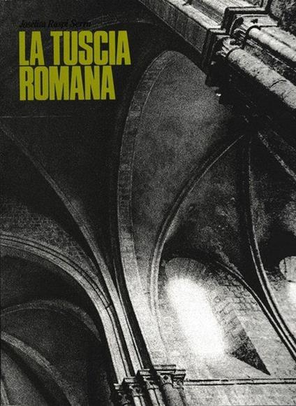 La Tuscia Romana. Un Territorio Come Esperienza D'Arte: Evoluzione Urbanistico-Architettonica - Joselita Raspi Serra - copertina