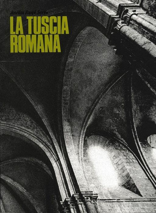 La Tuscia Romana. Un Territorio Come Esperienza D'Arte: Evoluzione Urbanistico-Architettonica - Joselita Raspi Serra - copertina