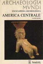 Archaeologia Mundi. America Centrale