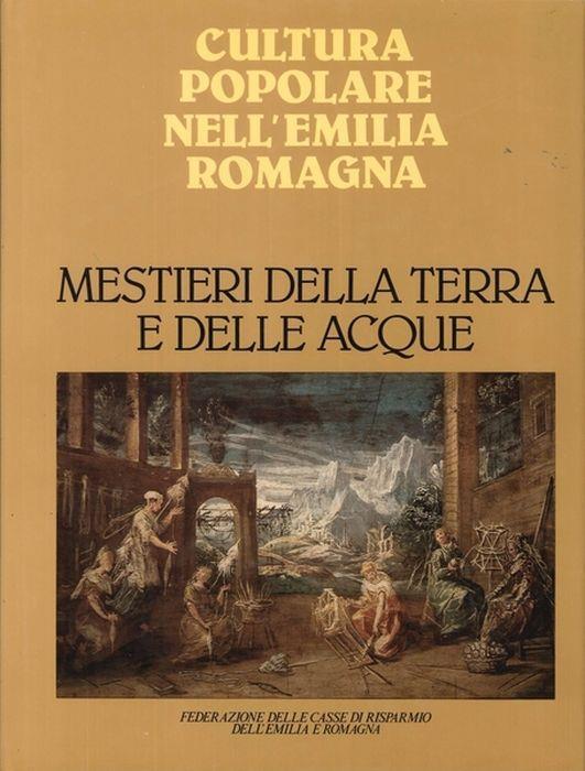 Cultura Popolare Nell'Emilia Romagna. Mestieri Della Terra E Delle Acque - copertina