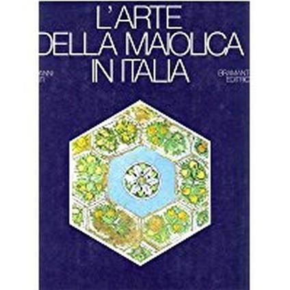 L' Arte Della Maiolica In Italia - Giovanni Conti - copertina