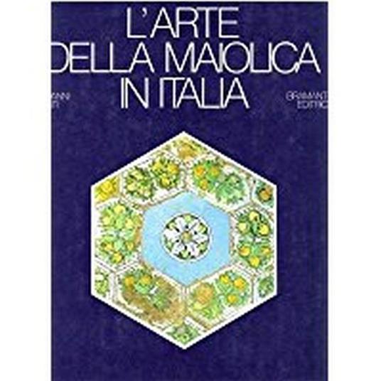 L' Arte Della Maiolica In Italia - Giovanni Conti - copertina