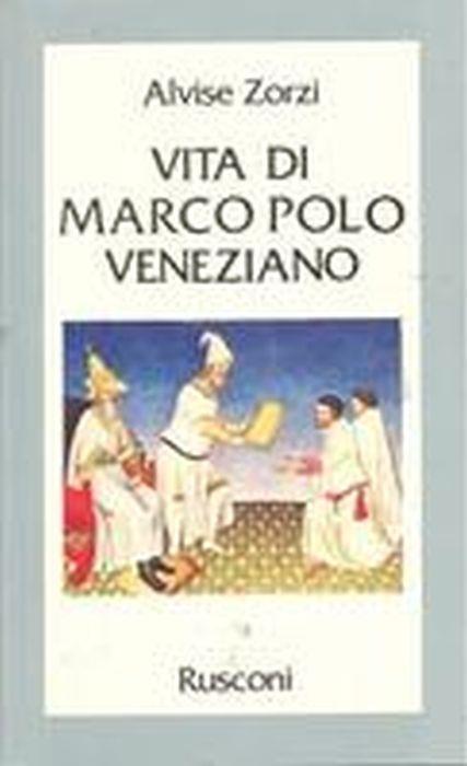 Vita di Marco Polo veneziano - Alvise Zorzi - copertina