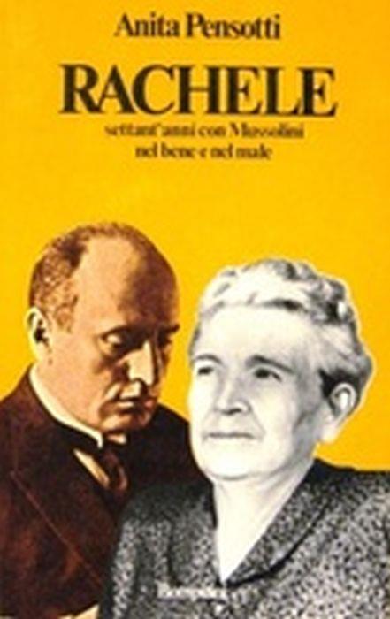 Rachele - Settant'anni con Mussolini nel bene e nel male - Anita Pensotti - copertina
