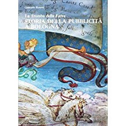 La Tromba Della Fama. Storia Della Pubblicità A Bologna - Giancarlo Roversi - copertina