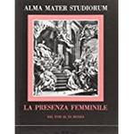 Alma Mater Studiorum. La Presenza Femminile Dal Xviii Al Xx Secolo. Ricerche Sul Rapporto Donna E Cultura Universitaria Nell'Ateneo Bolognese