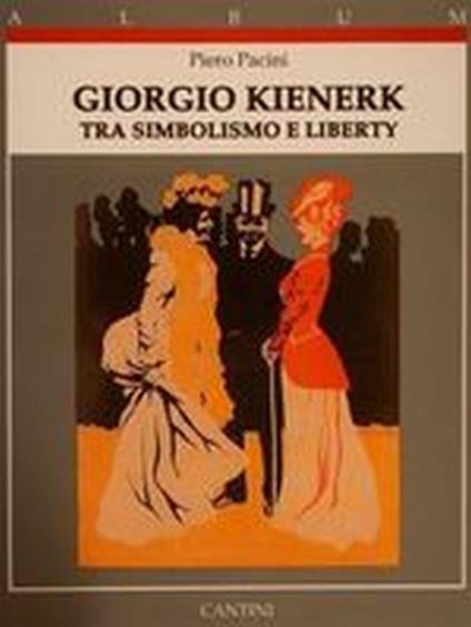 Giorgio Kienerk. Tra Simbolismo E Liberty - Piero Pacini - copertina