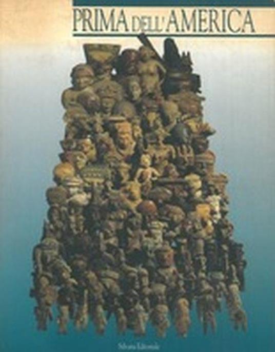 Prima Dell'America. 4000 Anni Di Arte Precolombiana - copertina