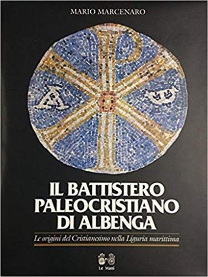 Il battistero paleocristiano di Albenga - Mario Marcenaro - copertina