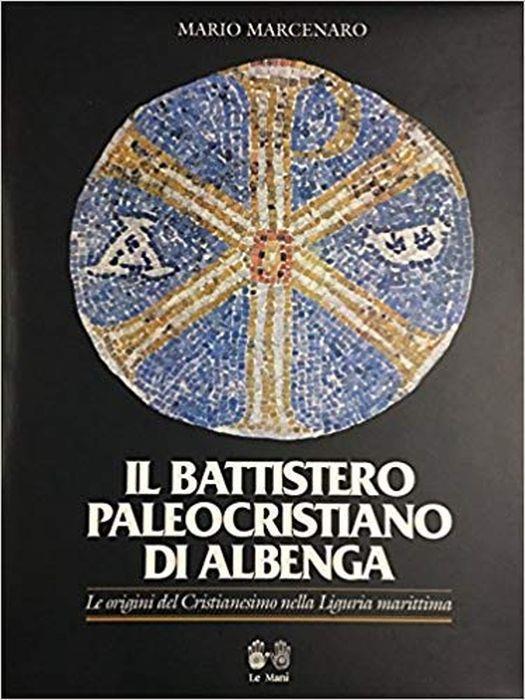 Il battistero paleocristiano di Albenga - Mario Marcenaro - copertina