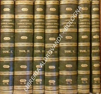 Il Codice Civile Generale Austriaco. Confrontato Colle Leggi Romane E Col Già Codice Civile D'Italia (6 Volumi + Indice) - G. Antonio Castelli - copertina