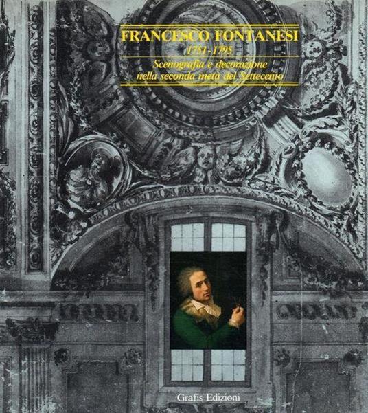 Francesco Fontanesi 1715-1795. Scenografia E Decorazione Nella Seconda Metà Del Settecento - copertina