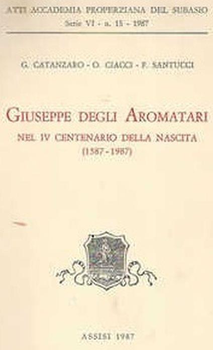 Giuseppe Degli Aromatari. Nel Iv Centenario Della Nascita (1587-1987) - G. Catanzaro - copertina