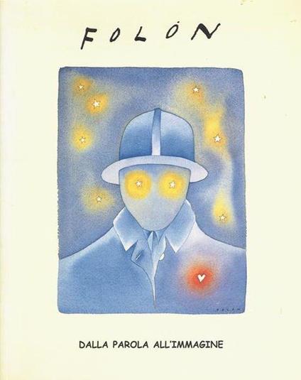 Folon. Dalla Parola All'Immagine. Opere, Illustrazioni e Libri - Marilena Pasquali - copertina