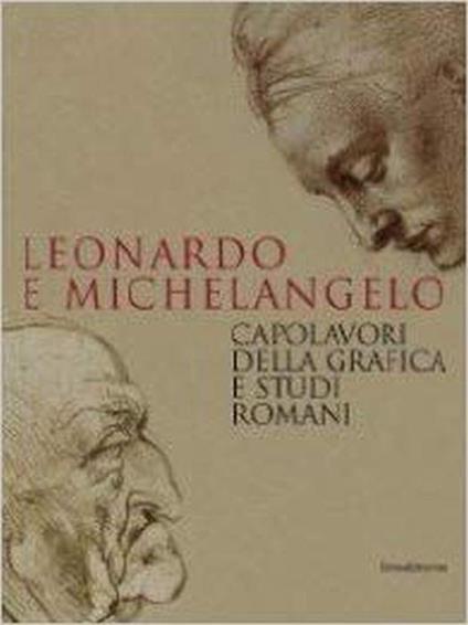 Leonardo e Michelangelo. Capolavori della grafica e studi romani. Catalogo della mostra (Roma, 27 ottobre 2011-19 febbraio 2012) - Pietro C. Marani - copertina