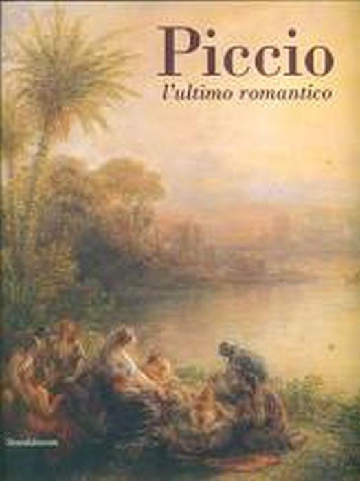 Piccio. L'ultimo romantico. Catalogo della mostra (Cremona, 24 febbraio-10 giugno 2007) - Fernando Mazzocca - copertina