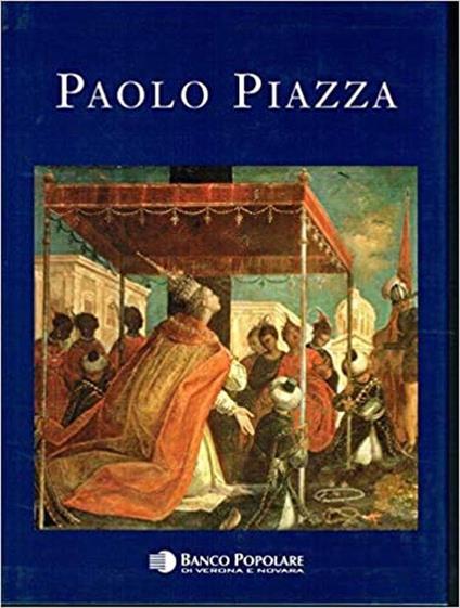 Paolo Piazza. Pittore Cappuccino Nell'Età Della Controriforma tra Conventi e Corti D'Europa - Sergio Marinelli - copertina