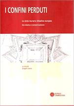 I Confini Perduti. Le Cinta Murarie Cittadine Europee tra Storia e Conservazione