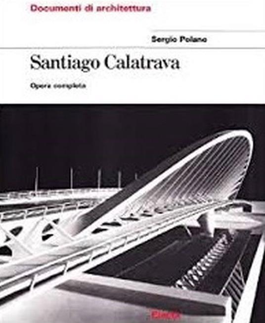 Santiago Calatrava. Opera Completa - Sergio Polano - copertina