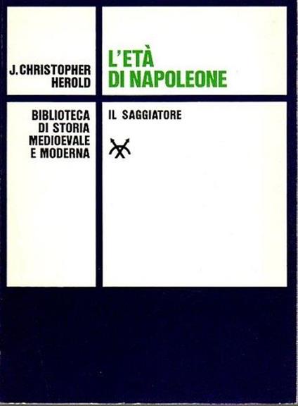 L' Età Di Napoleone - J. Christopher Herold - copertina