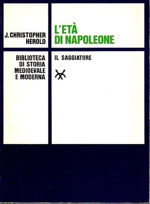 L' Età Di Napoleone - J. Christopher Herold - copertina