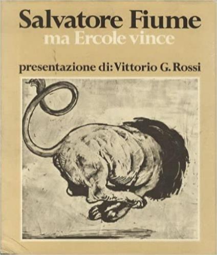 Salvatore Fiume. Ma Ercole Vince. Con Incisione Originale - Vittorio Rossi - copertina