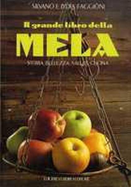 Il Grande Libro Della Mela. Storia, Bellezza, Salute, Cucina - Silvano Faggioni - copertina