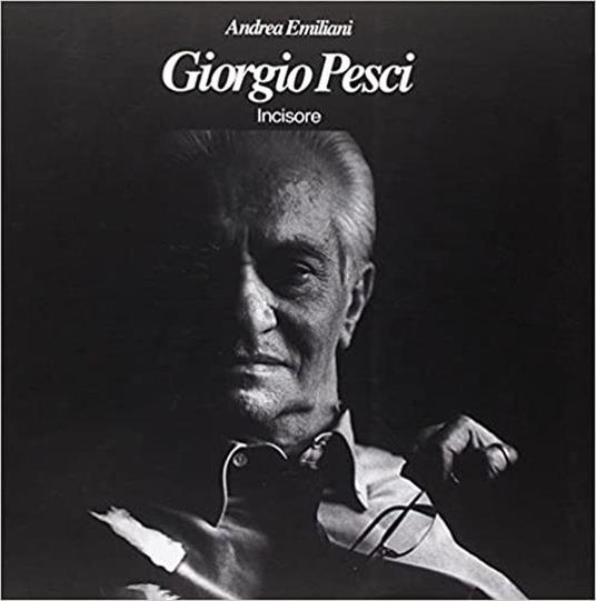 Giorgio Pesci. Incisore - Andrea Emiliani - copertina