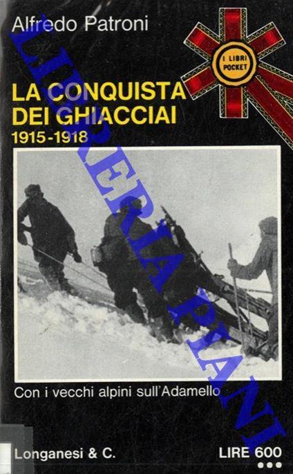 La conquista dei ghiacciai. 1915-1918 - Alfredo Patroni - copertina