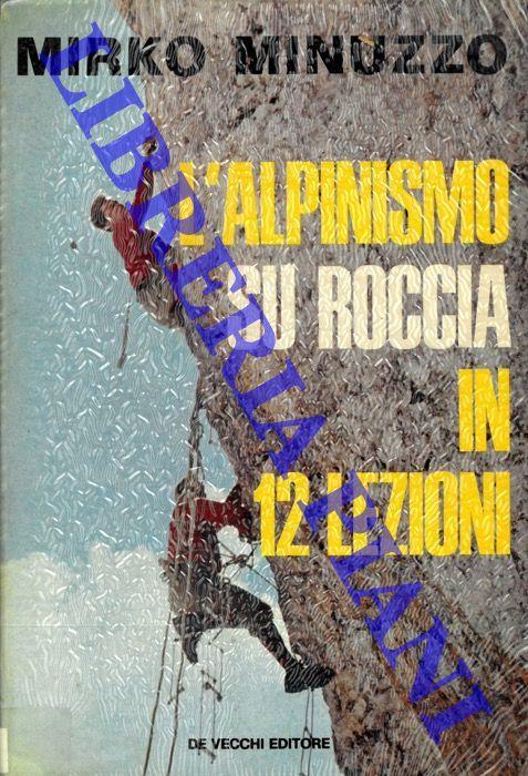 L' alpinismo su roccia in 12 lezioni. - Mirko Minuzzo - copertina