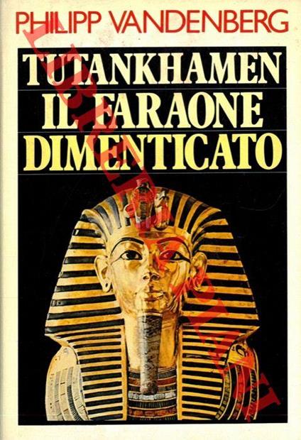 Tutankhamen Il Faraone dimenticato - Philipp Vandenberg - copertina