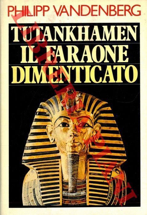 Tutankhamen Il Faraone dimenticato - Philipp Vandenberg - copertina