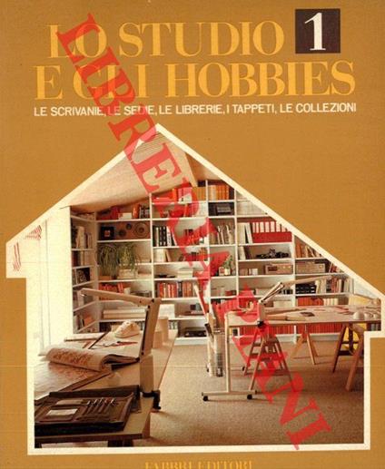 Lo studio e gli hobbies. 1. Le scrivanie, le sedie, le librerie, i tappeti, le collezioni - copertina