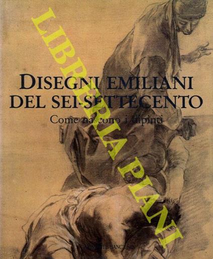 Disegni emiliani del sei-settecento. I grandi cicli di affreschi - Jadranka Bentini - copertina