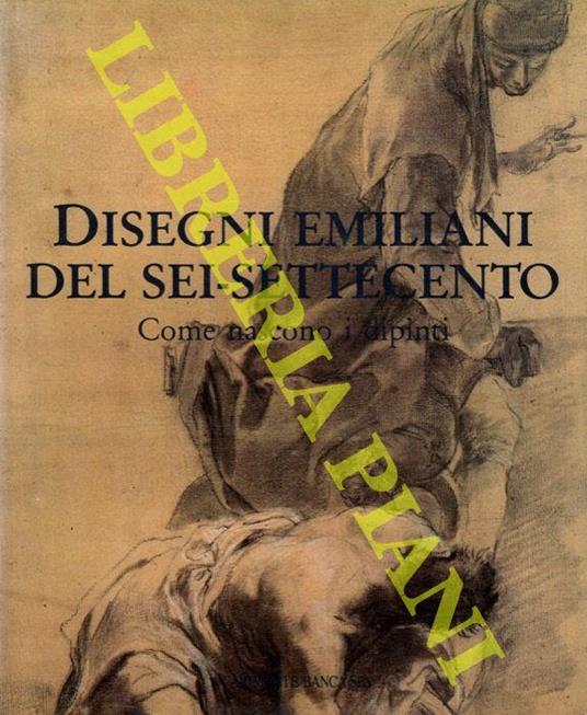 Disegni emiliani del sei-settecento. I grandi cicli di affreschi - Jadranka Bentini - copertina