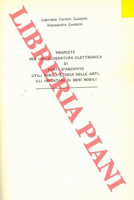 Proposte per una schedatura elettronica di fonti d'archivio utili per la storia delle arti: gli inventari di beni mobili - Gabriella Cantini Guidotti - copertina