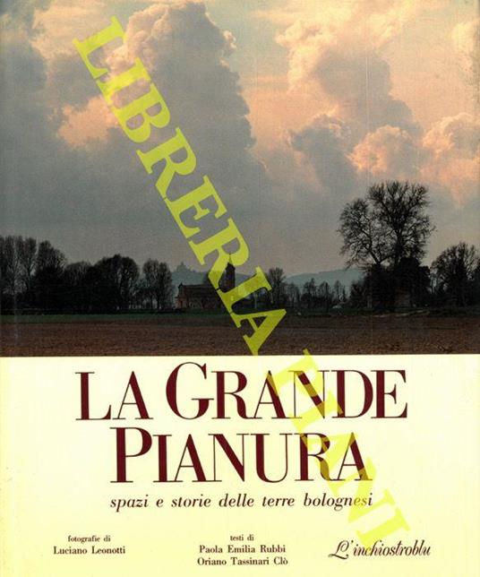 La grande pianura. Spazi e storie delle terre bolognesi. Foto di Luciano Leonotti - Paola Rubbi - copertina