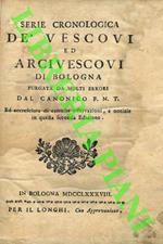 Serie cronologica de' vescovi ed arcivescovi di Bologna purgata da molti errori dal canonico F.N.T. ed accresciuta di critiche osservazioni, e notizie in questa seconda edizione
