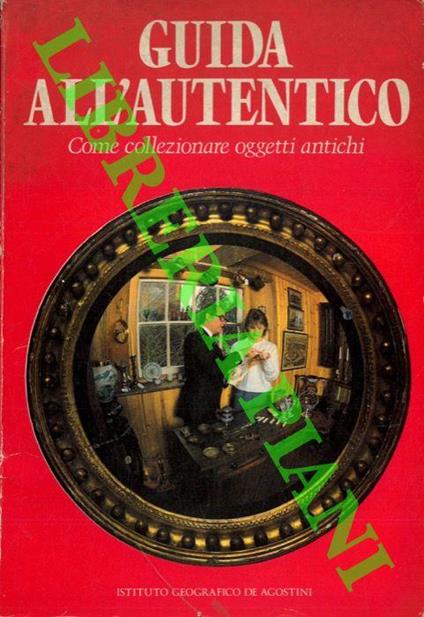 Guida all'autentico. Come collezionare oggetti antichi - John Bly - copertina