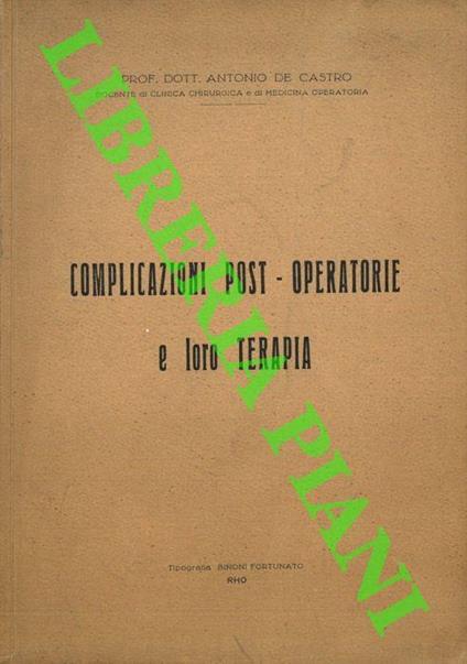 Complicazioni post-operatorie e loro terapia - Antonio De Castro - copertina